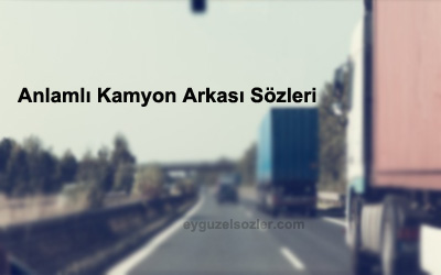 Anlamlı Kamyon Arkası Yazıları