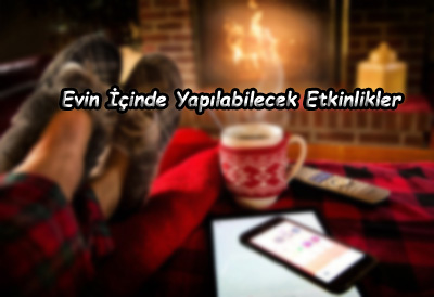 Evde Otururken Yapılabilecek Etkinlikler